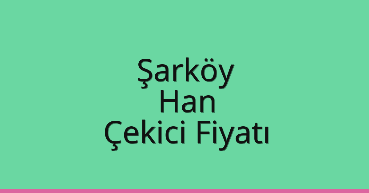 Şarköy Çekici Fiyatı – Han Oto Kurtarıcı Ücreti