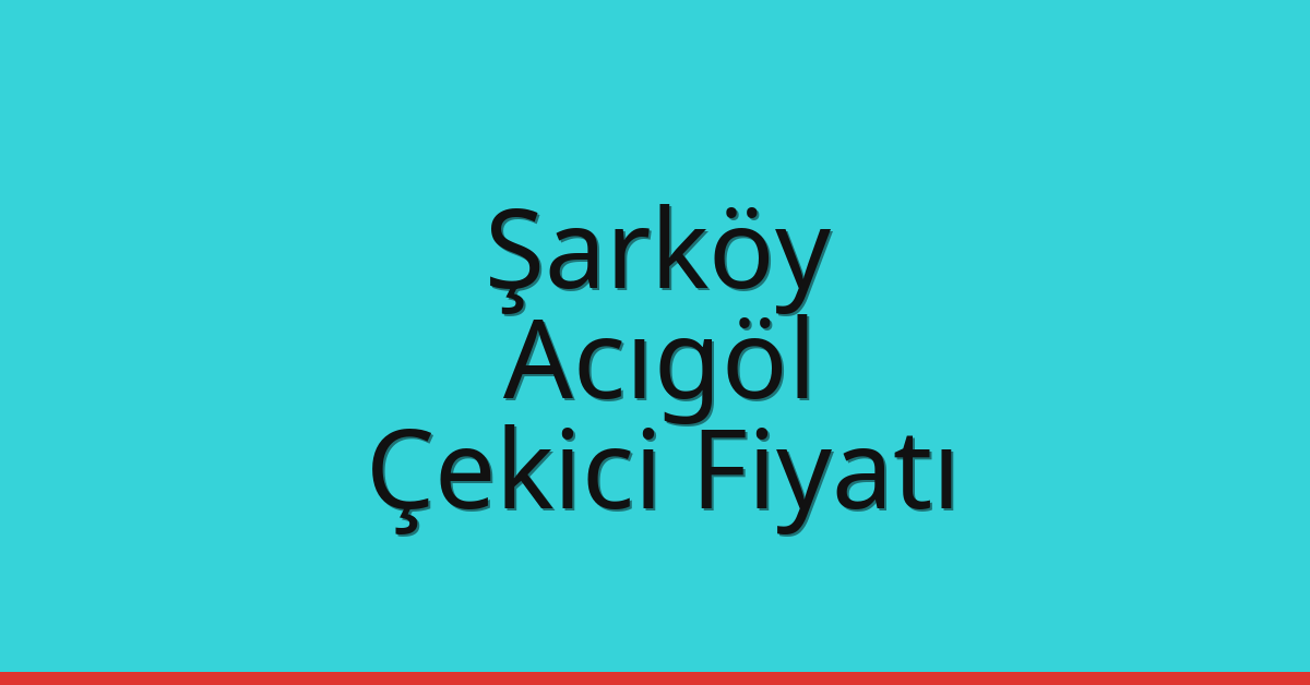 Şarköy Çekici Fiyatı – Acıgöl Oto Kurtarıcı Ücreti