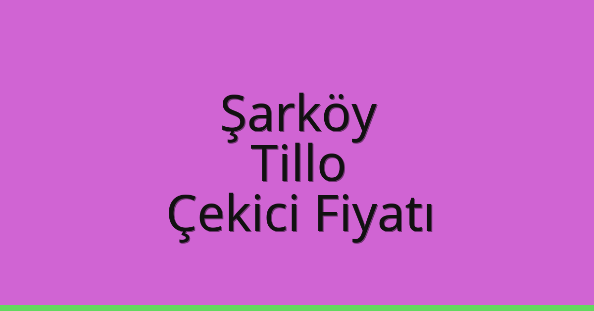 Şarköy Çekici Fiyatı – Tillo Oto Kurtarıcı Ücreti