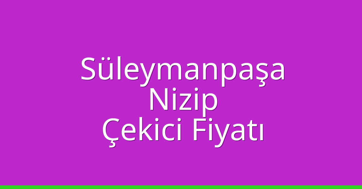 Süleymanpaşa Çekici Fiyatı – Nizip Oto Kurtarıcı Ücreti