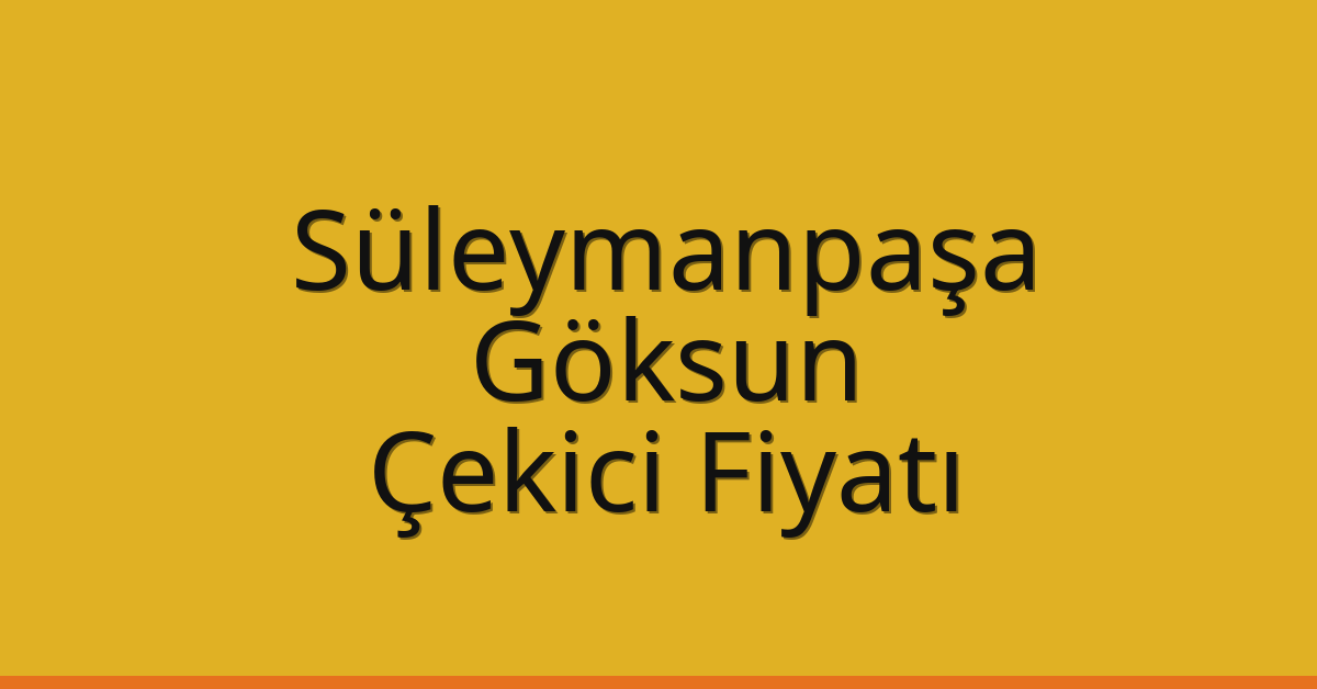 Süleymanpaşa Çekici Fiyatı – Göksun Oto Kurtarıcı Ücreti