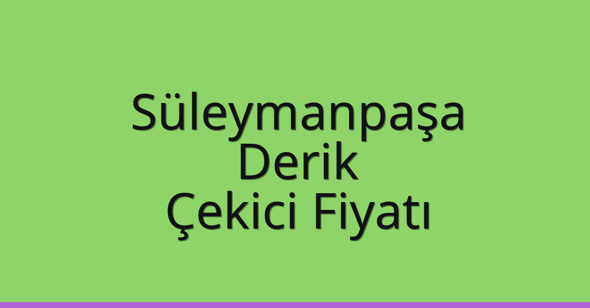 Süleymanpaşa Çekici Fiyatı – Derik Oto Kurtarıcı Ücreti