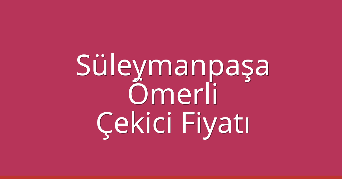 Süleymanpaşa Çekici Fiyatı – Ömerli Oto Kurtarıcı Ücreti Süleymanpaşa Çekici Fiyatı – Ömerli Oto Kurtarıcı Ücreti