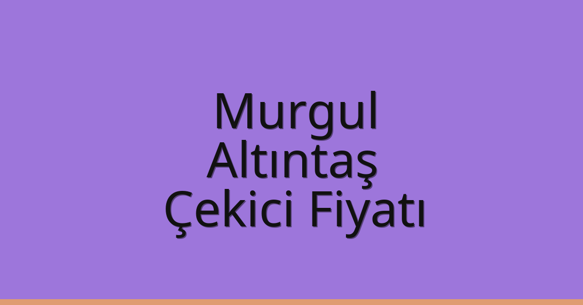 Murgul Çekici Fiyatı – Altıntaş Oto Kurtarıcı Ücreti