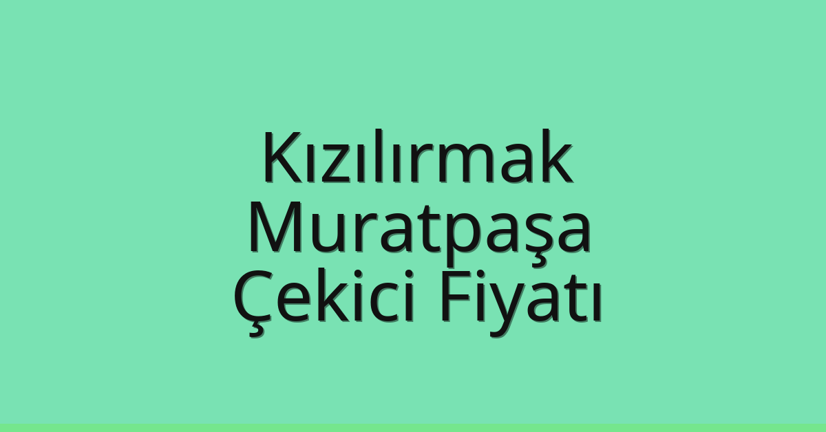 Kızılırmak Çekici Fiyatı – Muratpaşa Oto Kurtarıcı Ücreti
