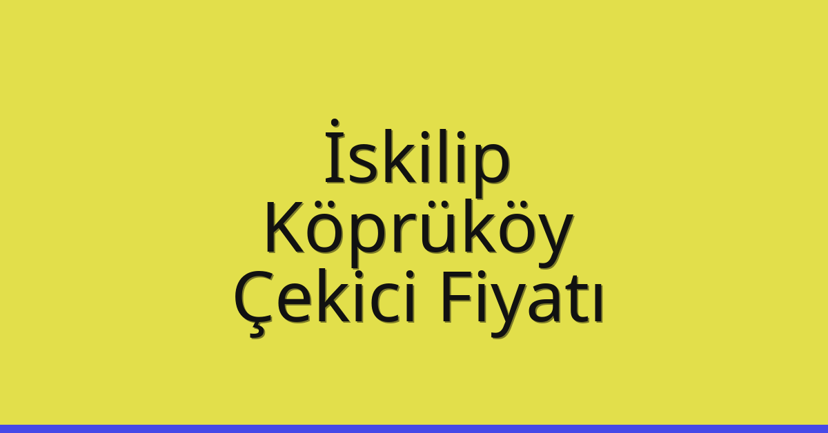 İskilip Çekici Fiyatı – Köprüköy Oto Kurtarıcı Ücreti