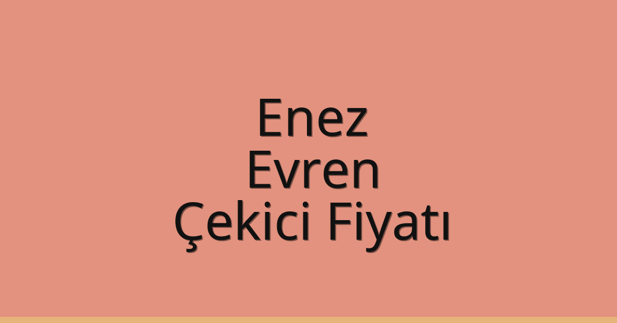 Enez Çekici Fiyatı – Evren Oto Kurtarıcı Ücreti