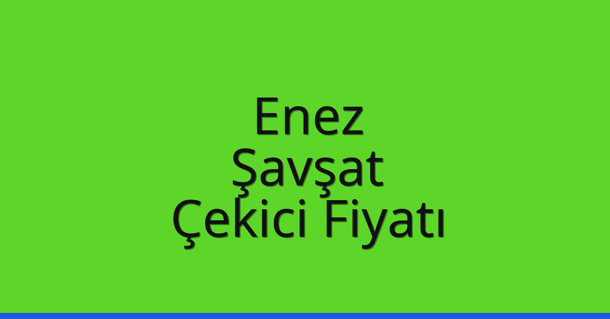 Enez Çekici Fiyatı – Şavşat Oto Kurtarıcı Ücreti