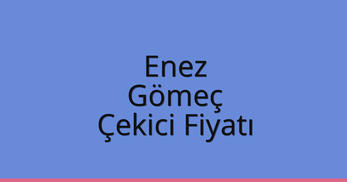 Enez Çekici Fiyatı – Gömeç Oto Kurtarıcı Ücreti