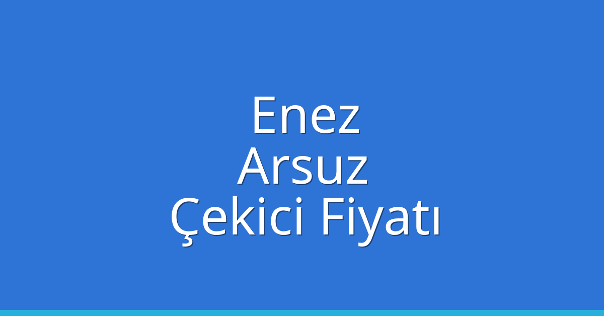 Enez Çekici Fiyatı – Arsuz Oto Kurtarıcı Ücreti