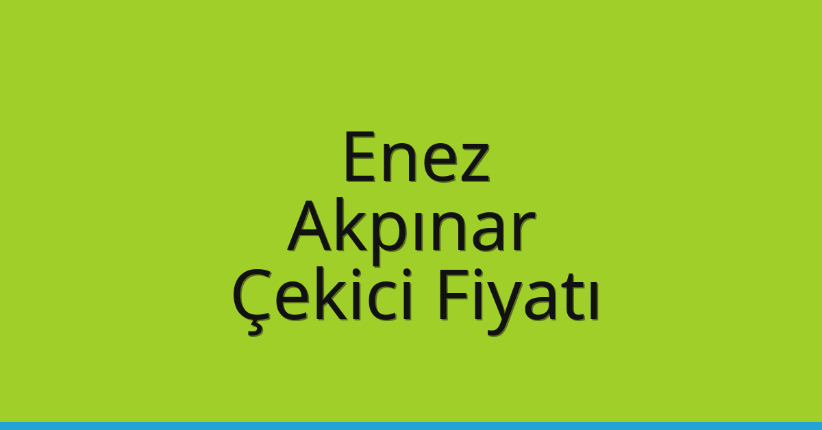 Enez Çekici Fiyatı – Akpınar Oto Kurtarıcı Ücreti