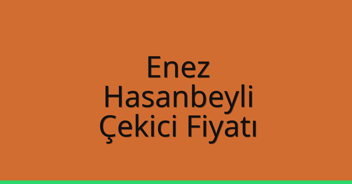 Enez Çekici Fiyatı – Hasanbeyli Oto Kurtarıcı Ücreti