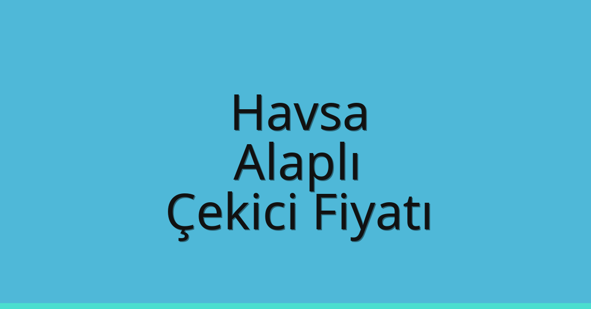 Havsa Çekici Fiyatı – Alaplı Oto Kurtarıcı Ücreti