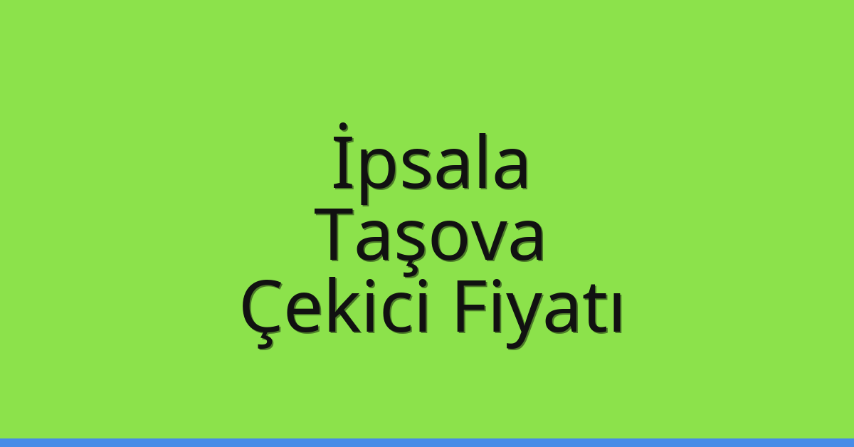 İpsala Çekici Fiyatı – Taşova Oto Kurtarıcı Ücreti