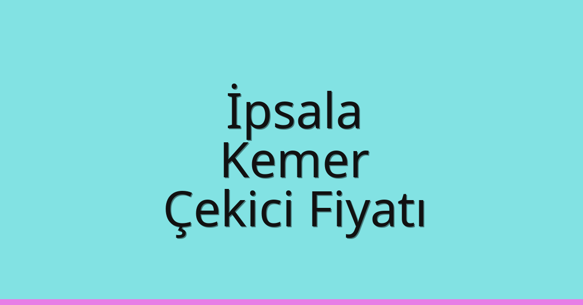 İpsala Çekici Fiyatı – Kemer Oto Kurtarıcı Ücreti İpsala Çekici Fiyatı – Kemer Oto Kurtarıcı Ücreti