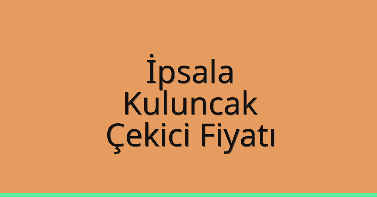İpsala Çekici Fiyatı – Kuluncak Oto Kurtarıcı Ücreti