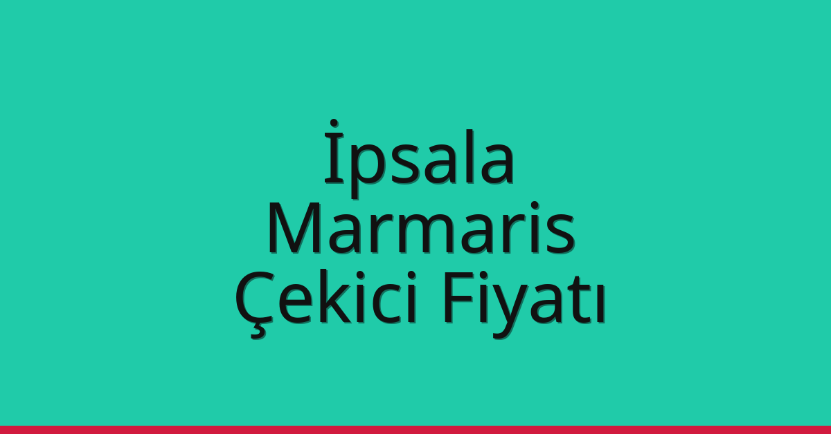 İpsala Çekici Fiyatı – Marmaris Oto Kurtarıcı Ücreti