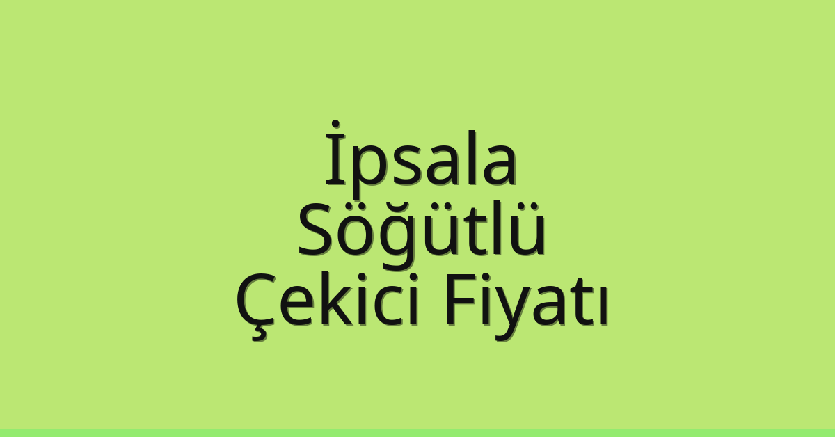 İpsala Çekici Fiyatı – Söğütlü Oto Kurtarıcı Ücreti