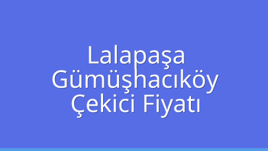 Lalapaşa Çekici Fiyatı – Gümüşhacıköy Oto Kurtarıcı Ücreti