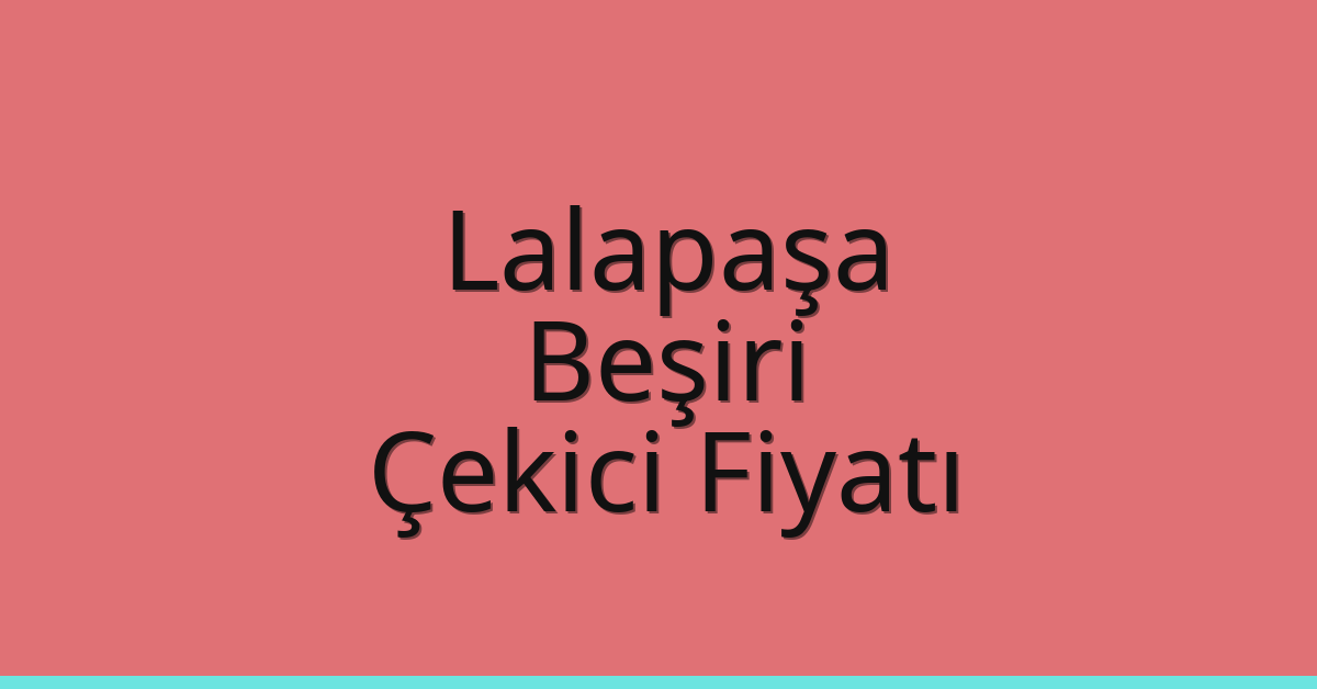 Lalapaşa Çekici Fiyatı – Beşiri Oto Kurtarıcı Ücreti