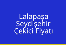 Lalapaşa Çekici Fiyatı – Seydişehir Oto Kurtarıcı Ücreti