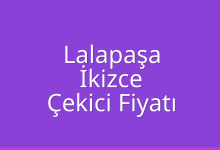 Lalapaşa Çekici Fiyatı – İkizce Oto Kurtarıcı Ücreti