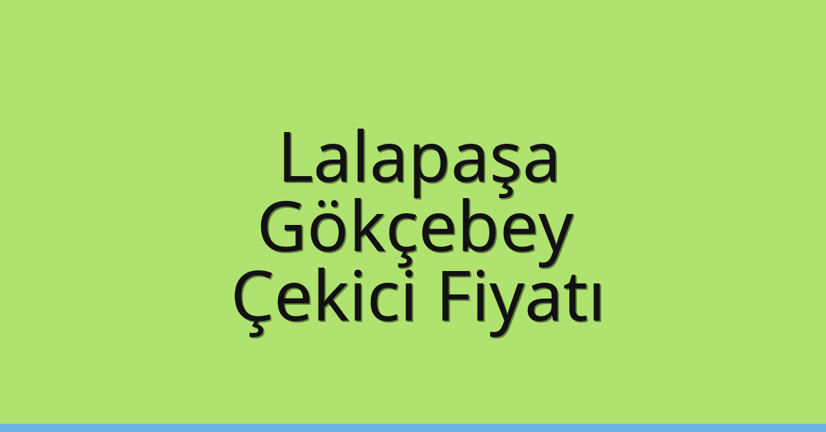 Lalapaşa Çekici Fiyatı – Gökçebey Oto Kurtarıcı Ücreti