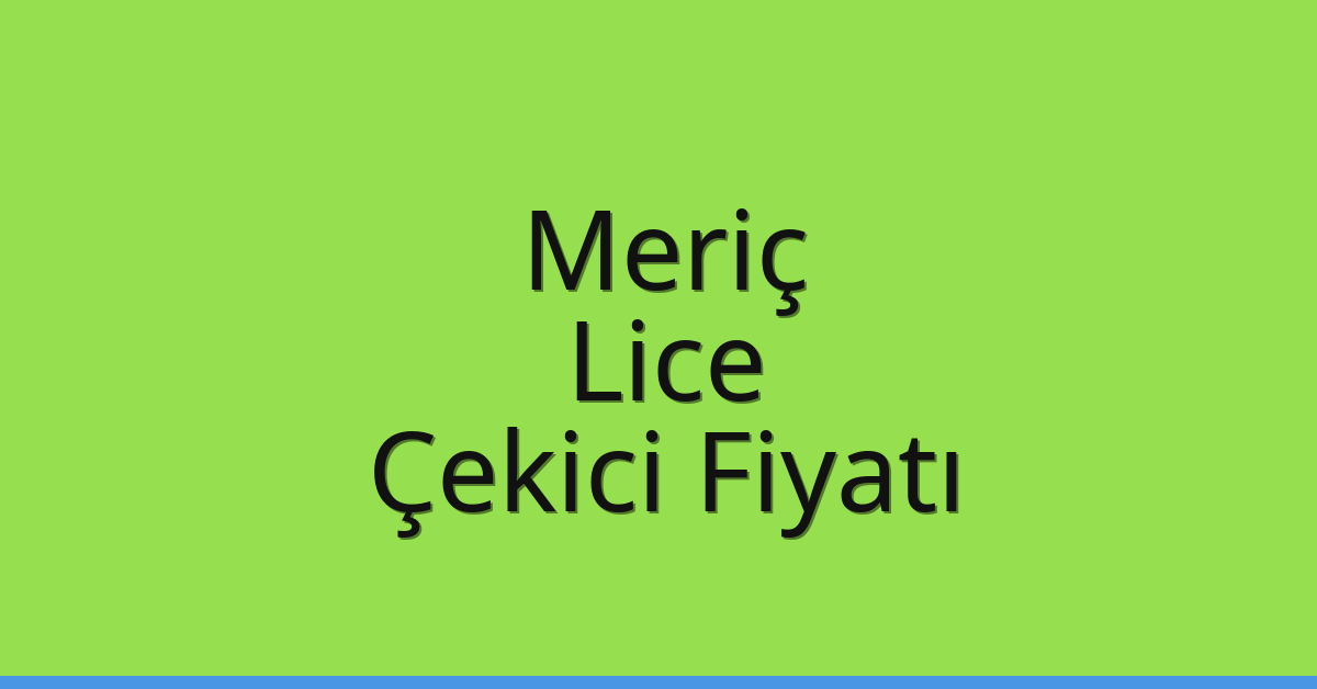 Meriç Çekici Fiyatı – Lice Oto Kurtarıcı Ücreti