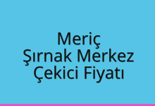 Meriç Çekici Fiyatı – Şırnak Merkez Oto Kurtarıcı Ücreti