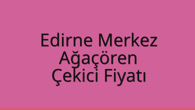 Edirne Merkez Çekici Fiyatı – Ağaçören Oto Kurtarıcı Ücreti