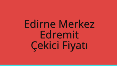 Edirne Merkez Çekici Fiyatı – Edremit Oto Kurtarıcı Ücreti