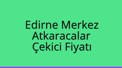Edirne Merkez Çekici Fiyatı – Atkaracalar Oto Kurtarıcı Ücreti