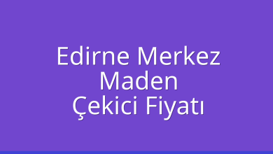 Edirne Merkez Çekici Fiyatı – Maden Oto Kurtarıcı Ücreti
