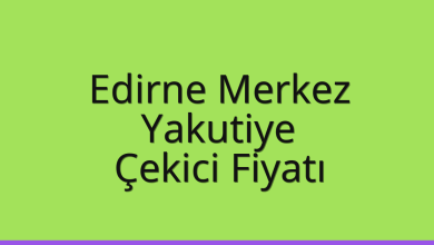 Edirne Merkez Çekici Fiyatı – Yakutiye Oto Kurtarıcı Ücreti