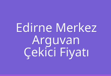 Edirne Merkez Çekici Fiyatı – Arguvan Oto Kurtarıcı Ücreti
