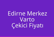 Edirne Merkez Çekici Fiyatı – Varto Oto Kurtarıcı Ücreti