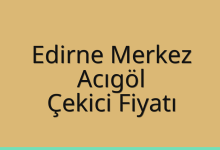 Edirne Merkez Çekici Fiyatı – Acıgöl Oto Kurtarıcı Ücreti
