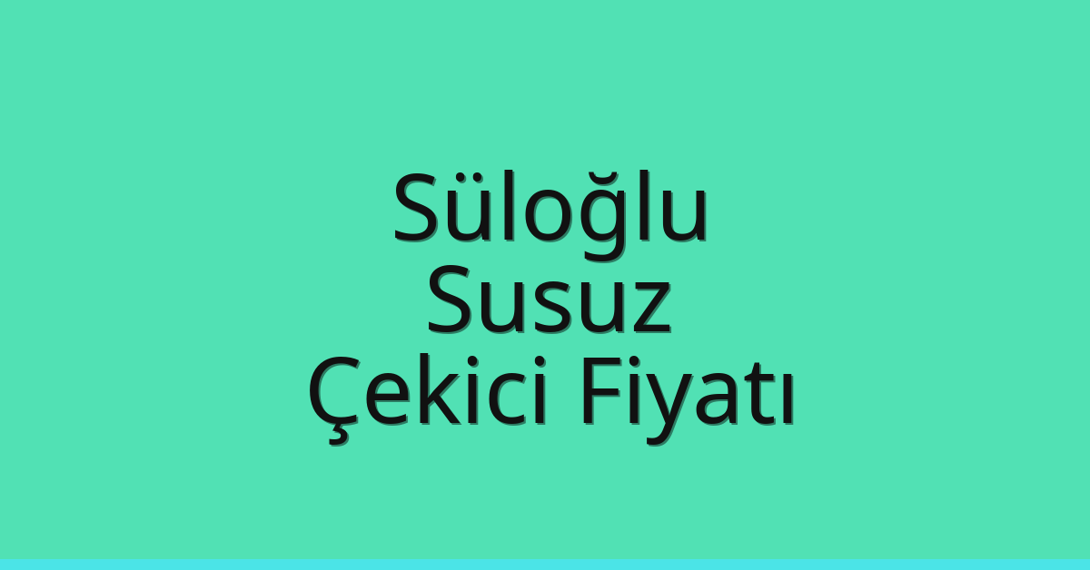 Süloğlu Çekici Fiyatı – Susuz Oto Kurtarıcı Ücreti