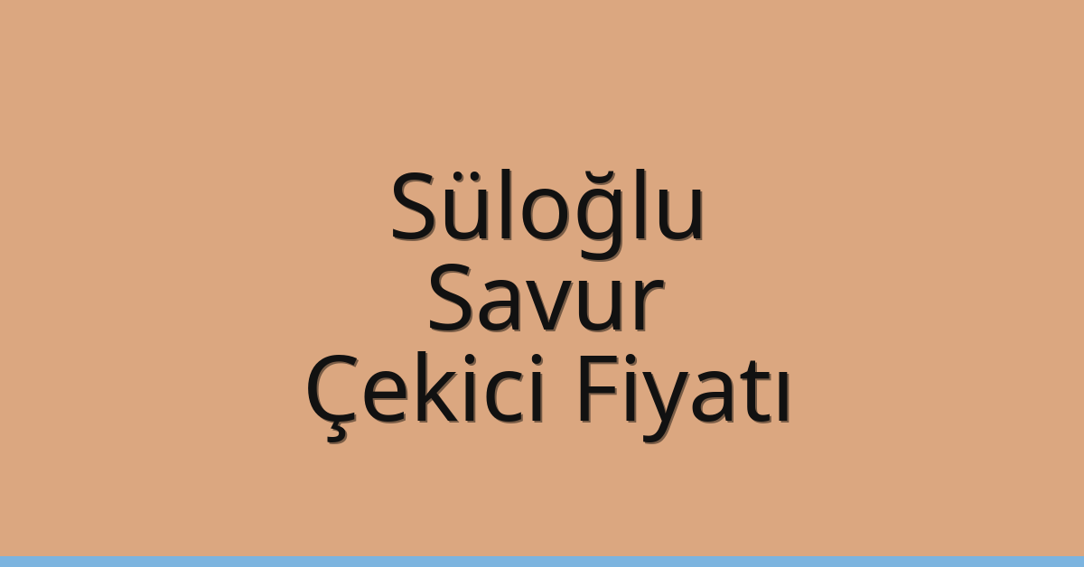 Süloğlu Çekici Fiyatı – Savur Oto Kurtarıcı Ücreti
