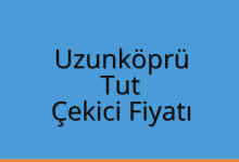 Uzunköprü Çekici Fiyatı – Tut Oto Kurtarıcı Ücreti