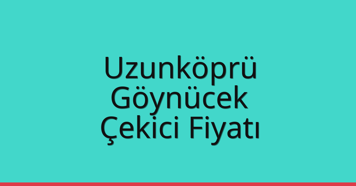 Uzunköprü Çekici Fiyatı – Göynücek Oto Kurtarıcı Ücreti