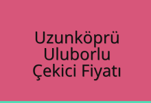 Uzunköprü Çekici Fiyatı – Uluborlu Oto Kurtarıcı Ücreti