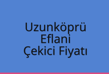 Uzunköprü Çekici Fiyatı – Eflani Oto Kurtarıcı Ücreti