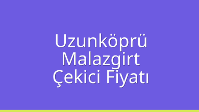 Uzunköprü Çekici Fiyatı – Malazgirt Oto Kurtarıcı Ücreti
