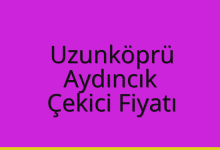 Uzunköprü Çekici Fiyatı – Aydıncık Oto Kurtarıcı Ücreti