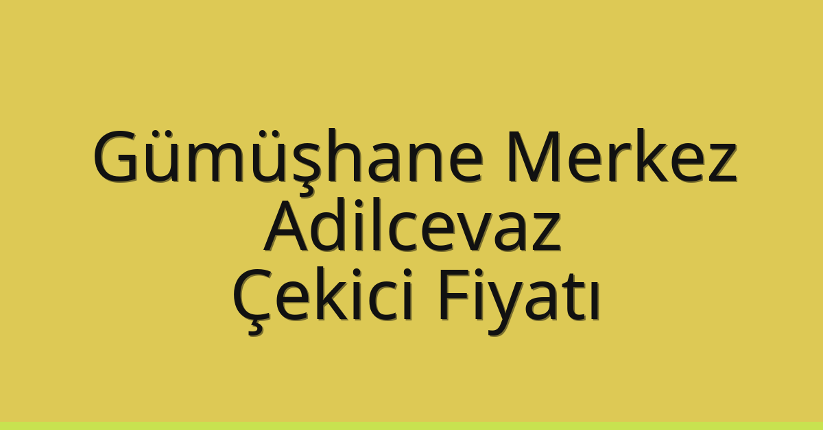Gümüşhane Merkez Çekici Fiyatı – Adilcevaz Oto Kurtarıcı Ücreti