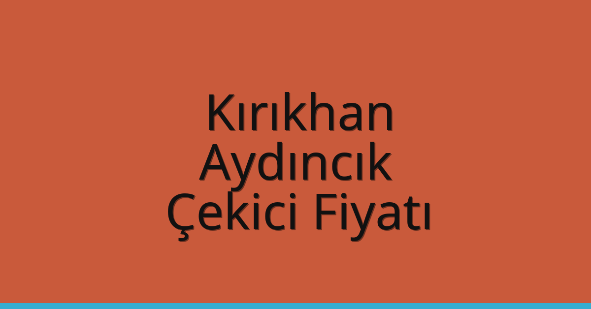 Kırıkhan Çekici Fiyatı – Aydıncık Oto Kurtarıcı Ücreti