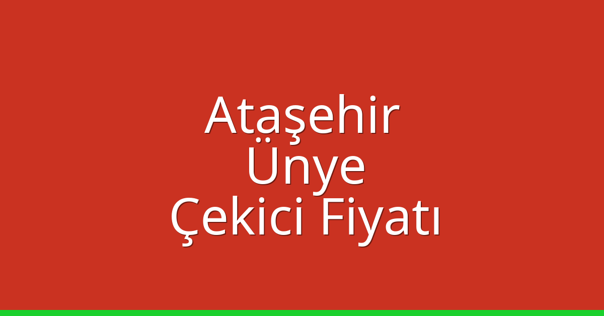 Ataşehir Çekici Fiyatı – Ünye Oto Kurtarıcı Ücreti
