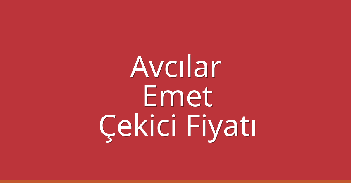 Avcılar Çekici Fiyatı – Emet Oto Kurtarıcı Ücreti
