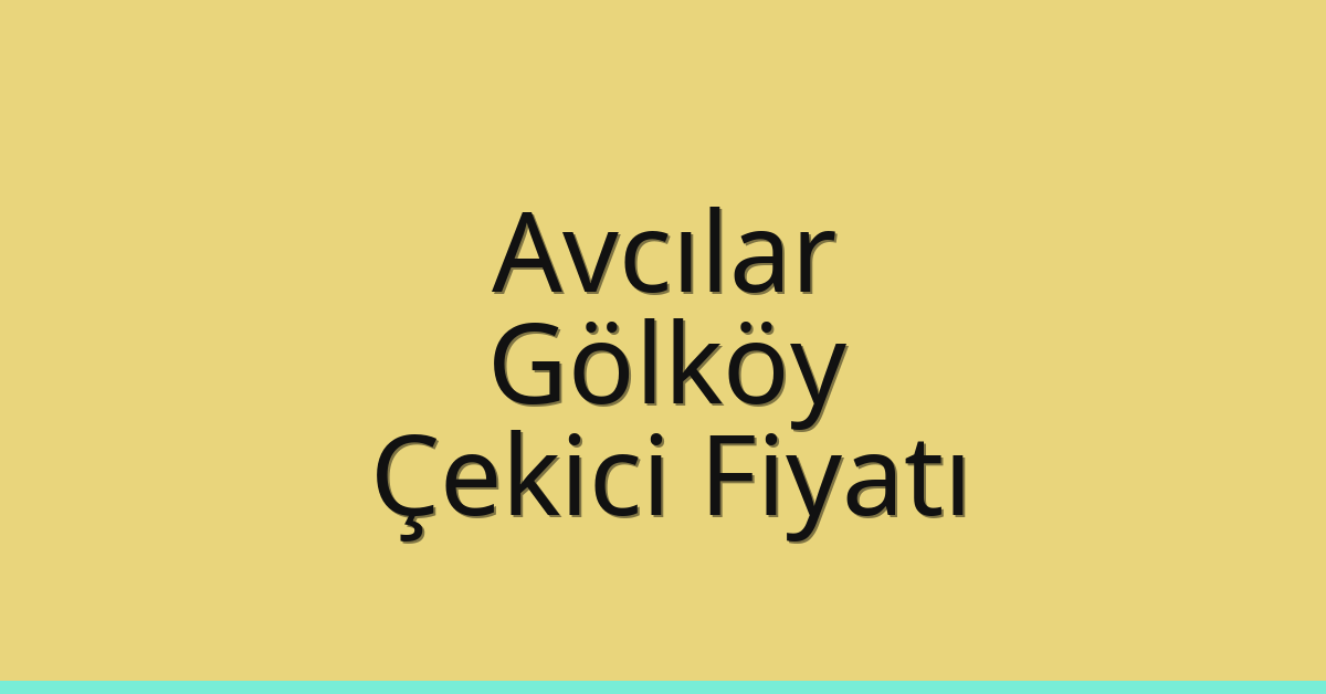 Avcılar Çekici Fiyatı – Gölköy Oto Kurtarıcı Ücreti